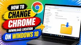 How to Change Chrome Download Location on Windows 10