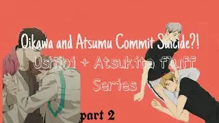 Oikawa & Atsumu Cut Their Wrist?! | Worried Ushiwaka,Kita and Osamu | Ushioi+Atsukita series part 2