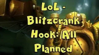 LoL - Blitzcrank Hook: All Planned