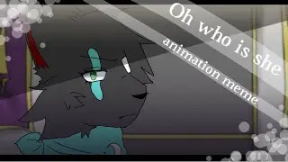 OH WHO IS SHE!? animation meme flipaclip