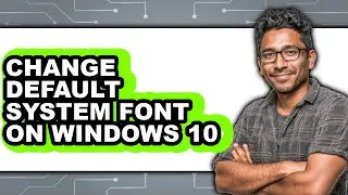 How to Change Default System Font on Windows 10 - Full Guide