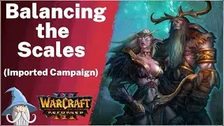Balancing the Scales (Imported Campaign) | Warcraft 3 Reforged Beta