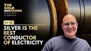 Silver is the best conductor of electricity | The Gold Awakening Podcast | EP 32