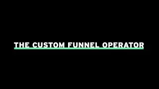 The Custom Funnel Operator