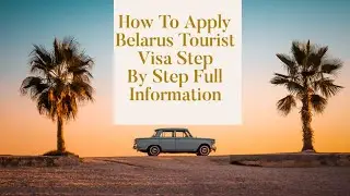 How To Apply Belarus Tourist Visa Step By Step Full Information