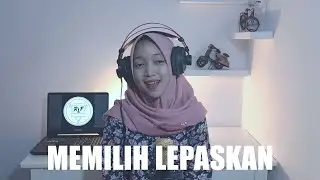 Memilih Lepaskan - Tri Suaka || Cover by Laila