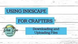 Inkscape For Crafters #6- Downloading and Uploading Files