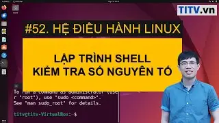 LPI - Tự học Linux Bài 52 -  Lập trình kiểm tra số nguyên tố