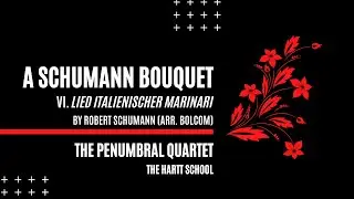 A Schumann Bouquet VI. Lied italienischer Marinari- Robert Schumann (arr. Bolcom)