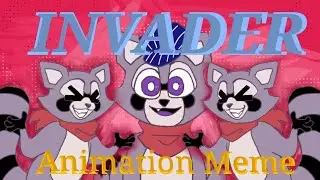 INVADER ||Animation meme|| ft. Rambley the Raccoon