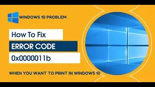 Fix Printer Sharing Error 0x0000011b in Windows 10