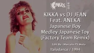 Kikka vs Dj Jean Feat. Aneka - Japanese Boy Medley Japanese Toy (Factory Team Remix) 1994