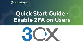 3CX Quick Start Guide - Enable Two-factor Authentication on Users