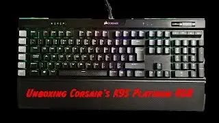 Unboxing the Corsair K95 Platinum RGB