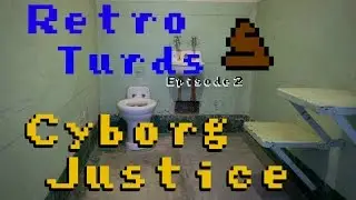 Retro Turds Episode 2 Cyborg Justice