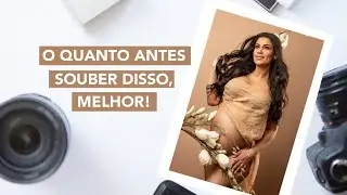 O quanto antes souber disso, melhor!