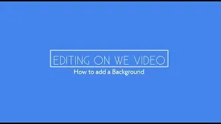 How to Add a Background on WeVideo