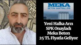 SPK Yeni Halka Halka Arzı Onayladı Meka Beton 