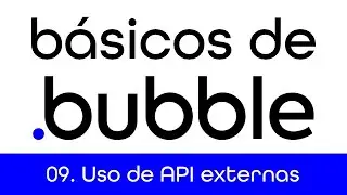 Básicos de Bubble - 09 - Uso de API externas