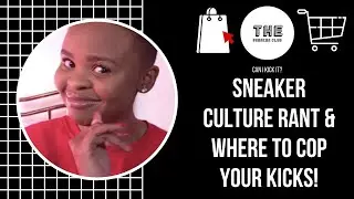 RANTING ABOUT SNEAKER CULTURE + WHERE TO COP YOUR KICKS! || SOUTH AFRICAN YOUTUBER