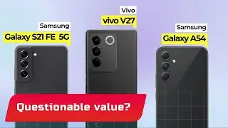 Questionable value? 🔥⭕️| Vivo V27 vs Samsung Galaxy A54 vs Samsung Galaxy S21 FE 5G