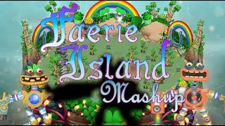 Faerie Island Mashup (Outdated) (My Singing Monsters)