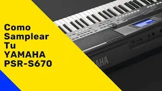 Samplear Yamaha PSR S670 Desde Cero