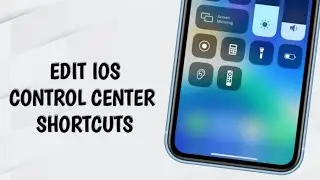 How to Edit iPhone Control Center Shortcuts: Customize Your iOS Experience