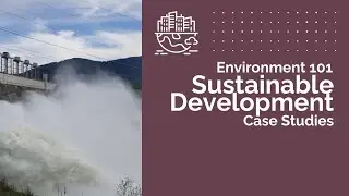 Sustainable Development - Case Studies | Environment 101 | CSEN