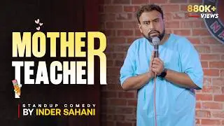 Mother Teacher| Standup Comedy By Inder Sahani   