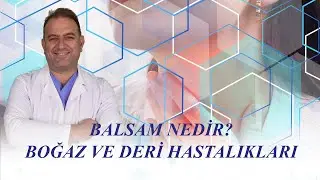 Balsam Nedir? BOĞAZ VE DERİ HASTALIKLARI