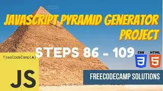 JavaScript Pyramid Generator Project: JavaScript | Steps 86-109 | FreeCodeCamp Solutions