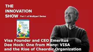 Part 1: Visa Founder and CEO Dee Hock: One from Many: VISA and the Rise of Chaordic Organisation.