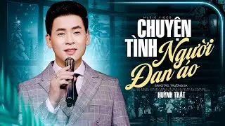 Chuyện Tình Người Đan Áo - Huỳnh Thật | MV OFFICIAL