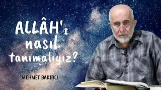 Allah'ı nasıl tanımalıyız? - Mehmet Bakırcı