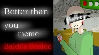 Better than ýøů meme {Baldi's Basics}