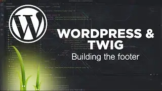 Wordpress & Twig: Building the footer template
