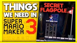 Top 7 Things we NEED in SUPER MARIO MAKER 3 - Part 7