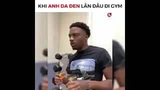Anh Da đen lần đầu đi tập gym
