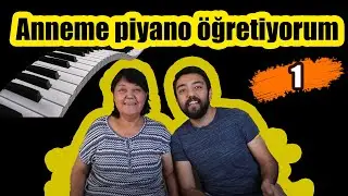 ANNEME PİYANO ÖĞRETİYORUM - PİYANO DERSİ