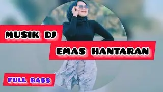 MUSIK DJ EMAS HANTARAN FULL BASS