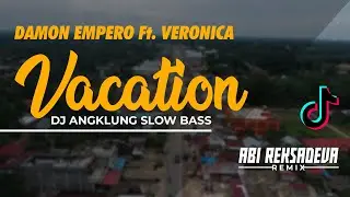 DAMON VACATION - DJ ANGKLUNG SLOW BASS | ABI REKSADEVA REMIX