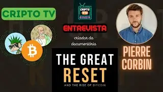 Cripto TV Entrevista - Pierre Corbin - Criador do O Grande Reset e a Ascenção do Bitcoin