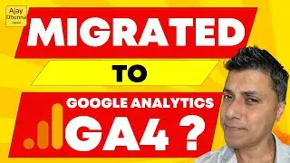 GA4 Google Analytics Migration: Everything You Need to Know | GA4 Migration By Ajay Dhunna