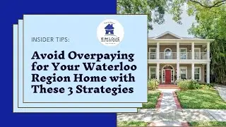 3 Tips To Avoid Overpaying for Your Waterloo Region Home