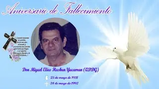 VIDEO DE ANIVERSARIO DE MUERTE DE MIGUEL ELIAS HASBUN YACAMAN (QDDG)