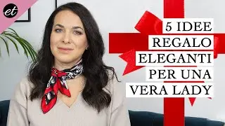 COSA REGALO A NATALE? 5 idee regalo ELEGANTI per lei