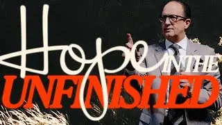 Hope In The Unfinished | Pastor Johnson