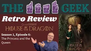 Retro Reviews: House of the Dragon Season 1, Episode 6 - "The Princess and the Queen"