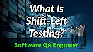 Software QA Engineer - What Is Shift-Left Testing?
